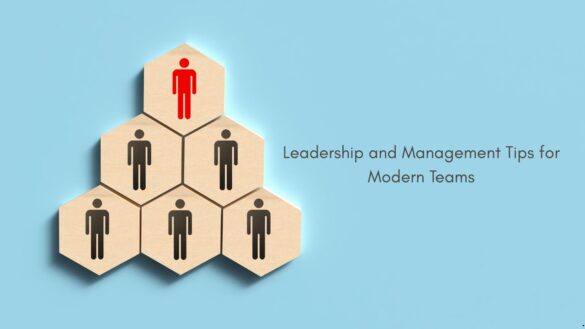Leadership and Management Tips for Modern Teams